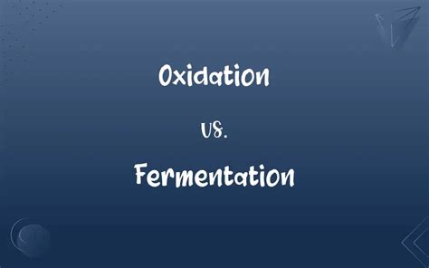oxidation vs fermentation.